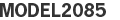 MODEL2085